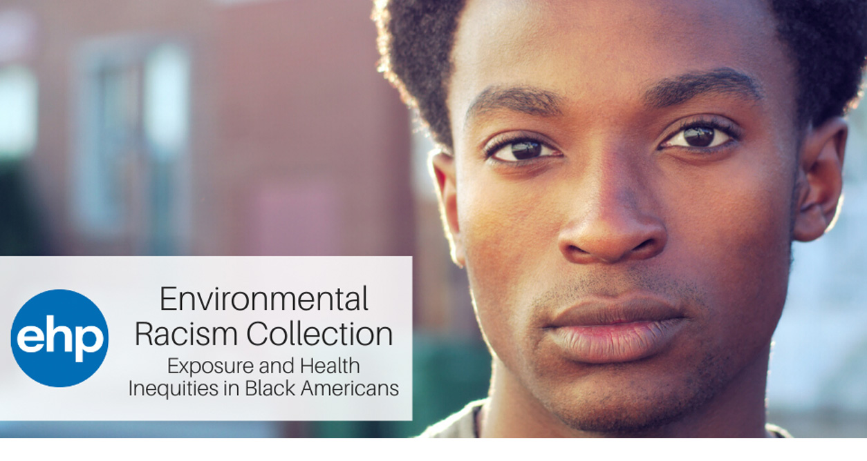 ehp, Environmental Racism Curated Collection, Exposure and Health Inequities in Black Americans